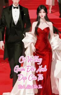 Cô Vợ Tổng Giám Đốc Xinh Đẹp Của Tôi – Định Mệnh Trói Tim