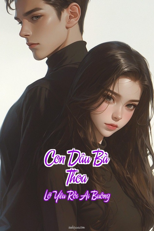 Con Dâu Bà Thoa – Lỡ Yêu Rồi Ai Buông