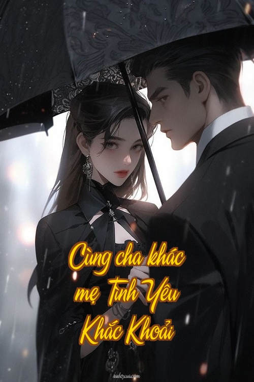 Cùng cha khác mẹ – Tình Yêu Khắc Khoải