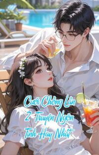 Cưới Chồng Lần 2 – Truyện Ngôn Tình Hay Nhất