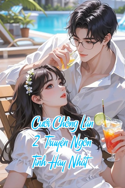 Cưới Chồng Lần 2 – Truyện Ngôn Tình Hay Nhất