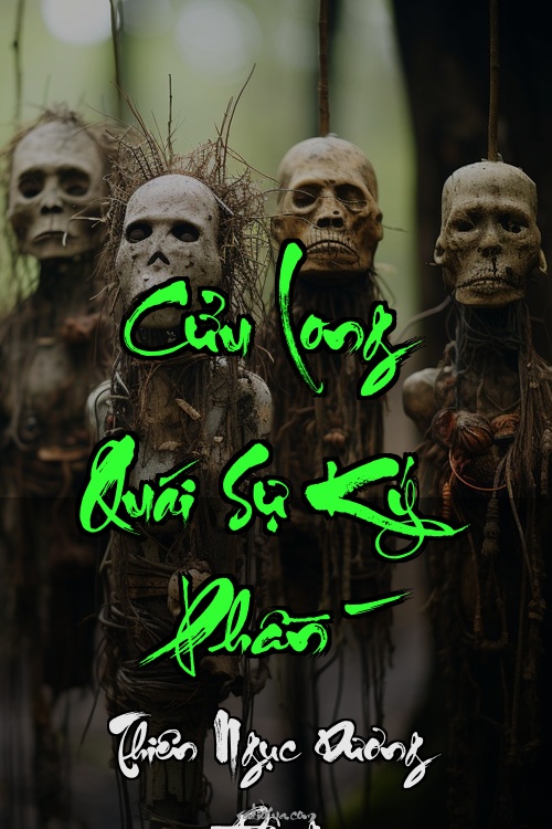 Cửu Long Quái Sự Ký Phần 8 – Thiên Ngục Dương Đông – Địa Ngục Gọi Tên – Hồi Sinh Từ Địa Ngục