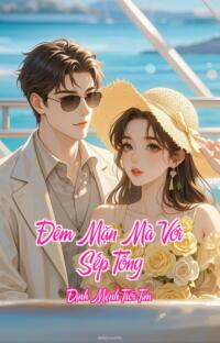 Đêm Mặn Mà Với Sếp Tổng – Định Mệnh Trói Tim
