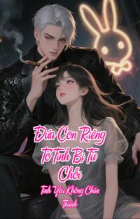 Đứa Con Riêng Tỏ Tình Bị Từ Chối – Tình Yêu Không Chân Thành