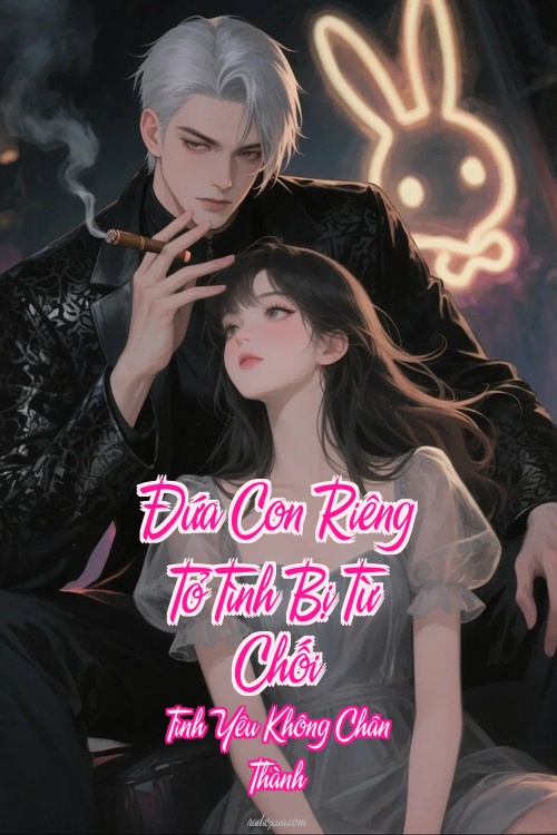 Đứa Con Riêng Tỏ Tình Bị Từ Chối – Tình Yêu Không Chân Thành