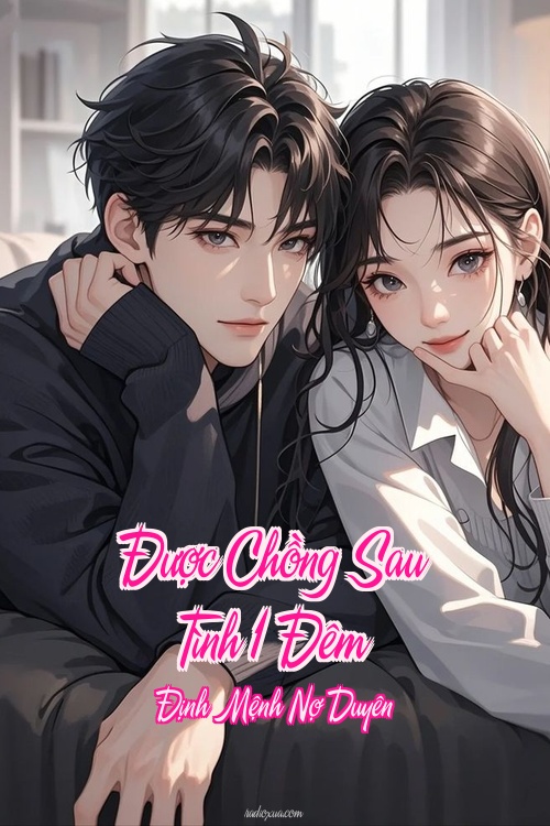 Được Chồng Sau Tình 1 Đêm – Định Mệnh Nợ Duyên