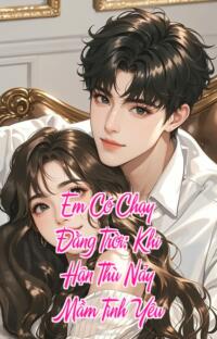 Em Có Chạy Đằng Trời: Khi Hận Thù Nảy Mầm Tình Yêu