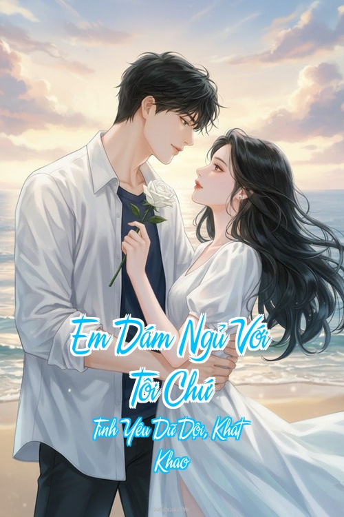 Em Dám Ngủ Với Tôi Chứ – Tình Yêu Dữ Dội Khát Khao