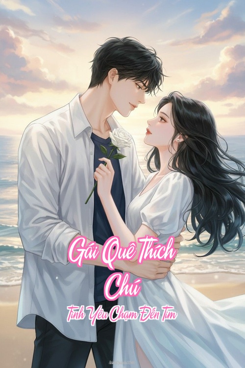 Gái Quê Thích Chú – Tình Yêu Chạm Đến Tim
