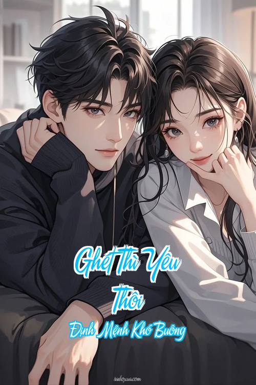 Ghét Thì Yêu Thôi – Định Mệnh Khó Buông