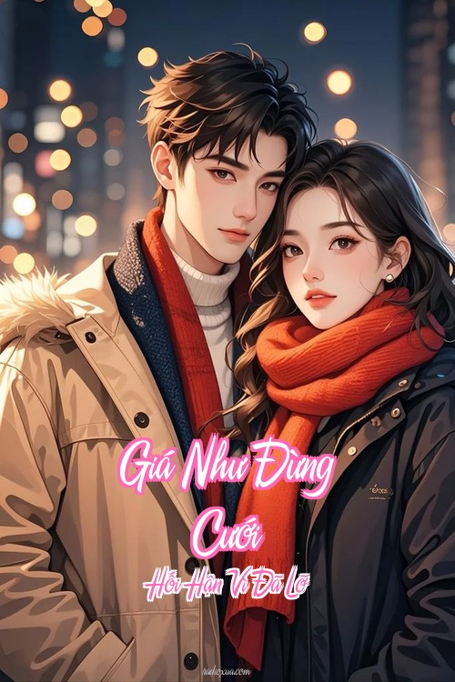 Giá Như Đừng Cưới – Hối Hận Vì Đã Lỡ