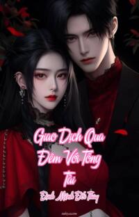 Giao Dịch Qua Đêm Với Tổng Tài – Định Mệnh Đổi Thay