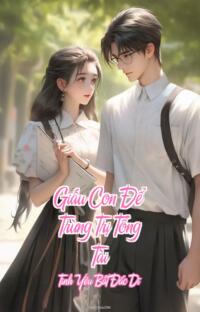 Giấu Con Để Trừng Trị Tổng Tài – Tình Yêu Bất Đắc Dĩ