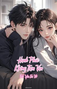 Hạnh Phúc Không Trọn Vẹn – Tình Yêu Tan Vỡ
