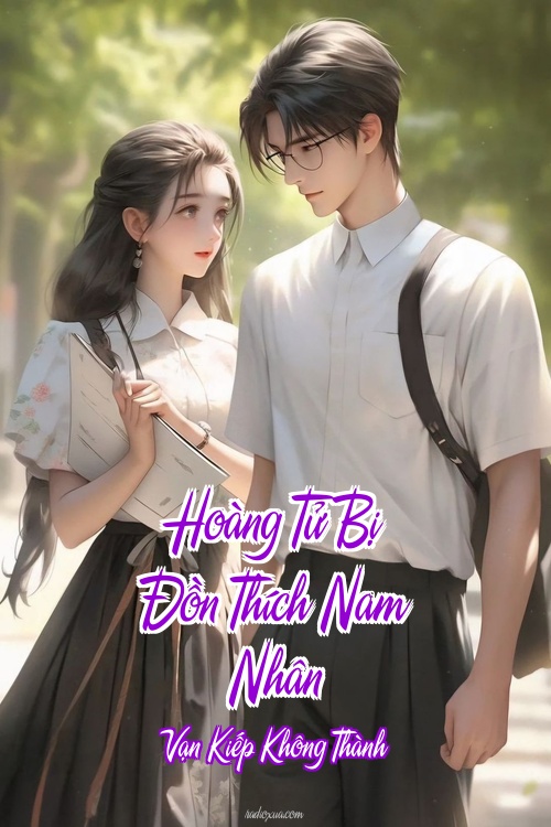 Hoàng Tử Bị Đồn Thích Nam Nhân – Vạn Kiếp Không Thành