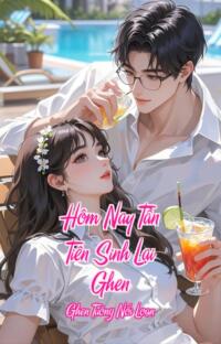 Hôm Nay Tần Tiên Sinh Lại Ghen – Ghen Tuông Nổi Loạn