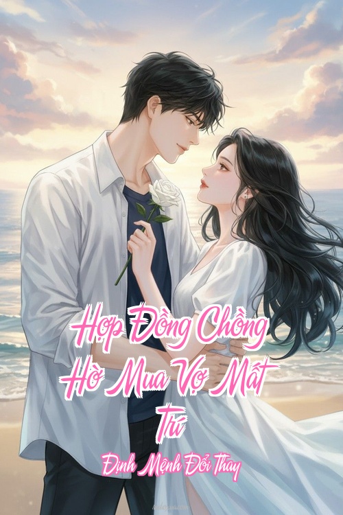 Hợp Đồng Chồng Hờ Mua Vợ Mất Trí – Định Mệnh Đổi Thay