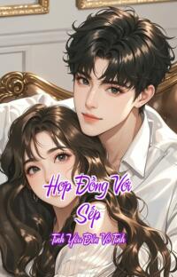 Hợp Đồng Với Sếp – Tình Yêu Đến Vô Tình