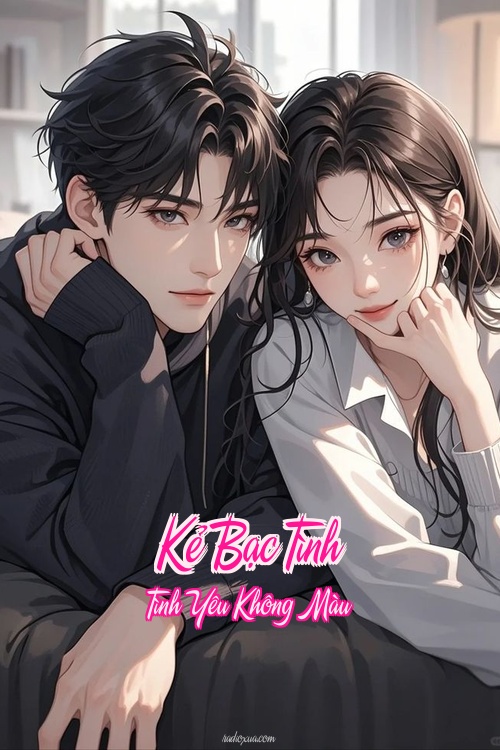 Kẻ Bạc Tình – Tình Yêu Không Màu