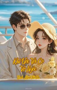 Khế Ước Với Cô Vợ Ngốc – Định Mệnh Trói Tim