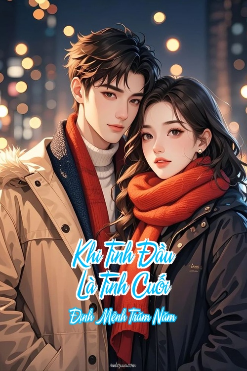 Khi Tình Đầu Là Tình Cuối – Định Mệnh Trăm Năm