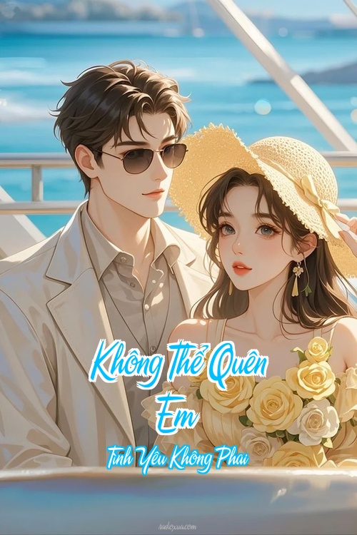 Không Thể Quên Em – Tình Yêu Không Phai