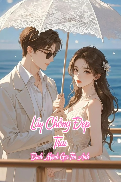 Lấy Chồng Đẹp Trai – Định Mệnh Gọi Tên Anh