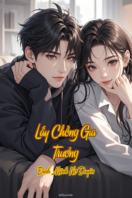 Lấy Chồng Gia Trưởng – Định Mệnh Nợ Duyên