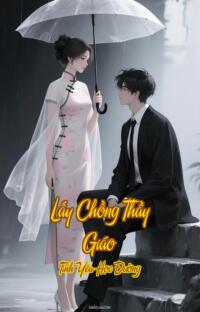 Lấy Chồng Thầy Giáo – Tình Yêu Học Đường