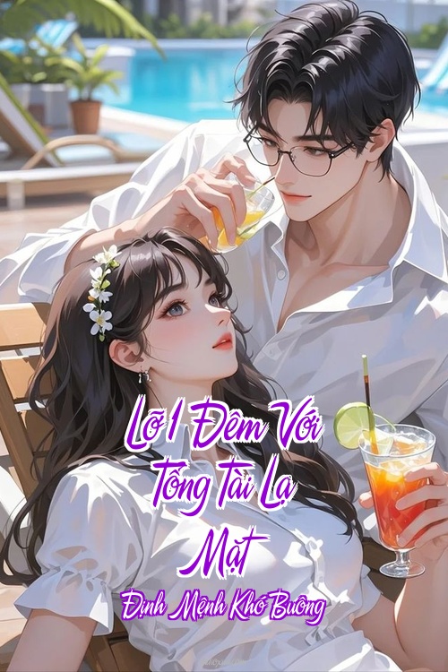 Lỡ 1 Đêm Với Tổng Tài Lạ Mặt – Định Mệnh Khó Buông