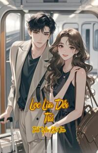 Lọc Lừa Dối Trá – Tình Yêu Khó Tìm