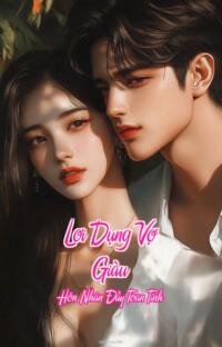 Lợi Dụng Vợ Giàu – Hôn Nhân Đầy Toan Tính