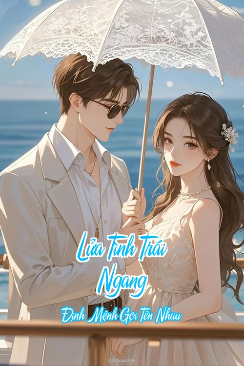 Lửa Tình Trái Ngang – Định Mệnh Gọi Tên Nhau