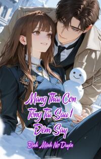 Mang Thai Con Tổng Tài Sau 1 Đêm Say – Định Mệnh Nợ Duyên