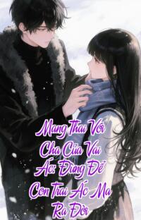 Mang Thai Với Cha Của Vai Ác: Đừng Để Con Trai Ác Ma Ra Đời