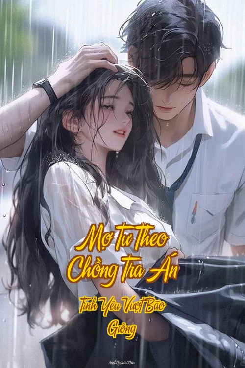Mợ Tư Theo Chồng Tra Án – Tình Yêu Vượt Bão Giông