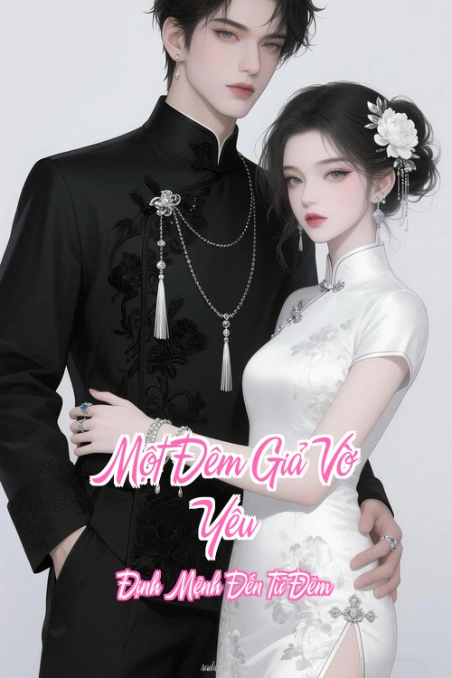 Một Đêm Giả Vờ Yêu – Định Mệnh Đến Từ Đêm