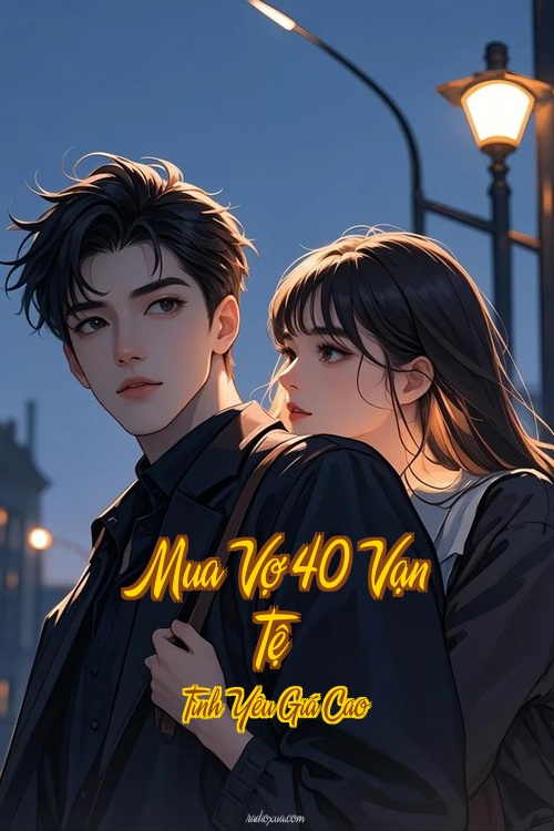 Mua Vợ 40 Vạn Tệ – Tình Yêu Giá Cao