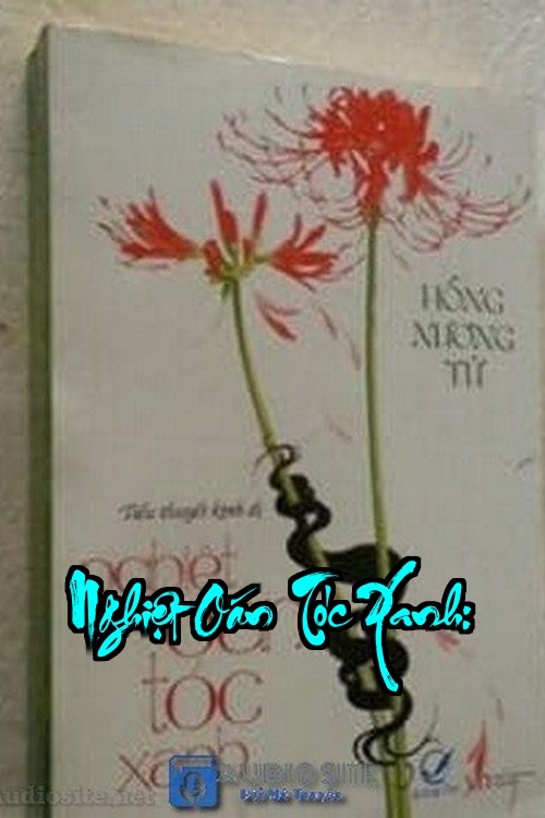 Nghiệt Oán Tóc Xanh: Cái Chết Rùng Rợn Mang Mùi Kinh Hoàng