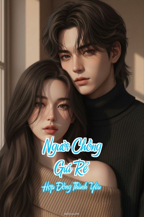 Người Chồng Giá Rẻ – Hợp Đồng Thành Yêu