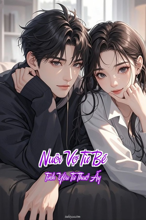 Nuôi Vợ Từ Bé – Tình Yêu Từ Thuở Ấy