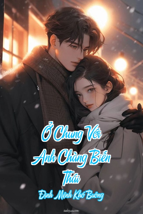 Ở Chung Với Anh Chàng Biến Thái – Định Mệnh Khó Buông Ở Chung Với Anh Chàng Biến Thái – Định Mệnh Khó Buông