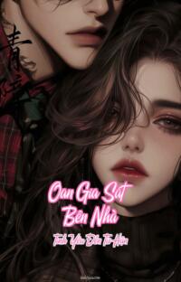 Oan Gia Sát Bên Nhà – Tình Yêu Đến Từ Hận
