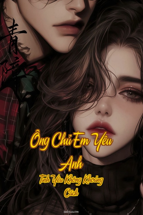 Ông Chủ Em Yêu Anh – Tình Yêu Không Khoảng Cách