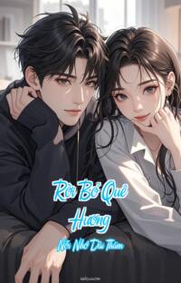 Rời Bỏ Quê Hương – Nỗi Nhớ Dài Thăm