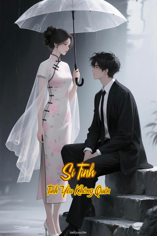 Si Tình – Tình Yêu Không Quên