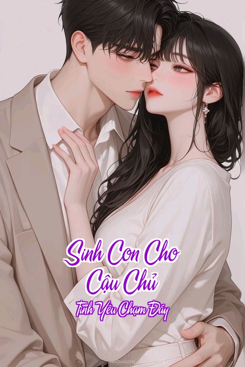 Sinh Con Cho Cậu Chủ – Tình Yêu Chạm Đáy