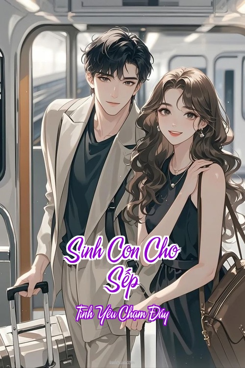 Sinh Con Cho Sếp – Tình Yêu Chạm Đáy
