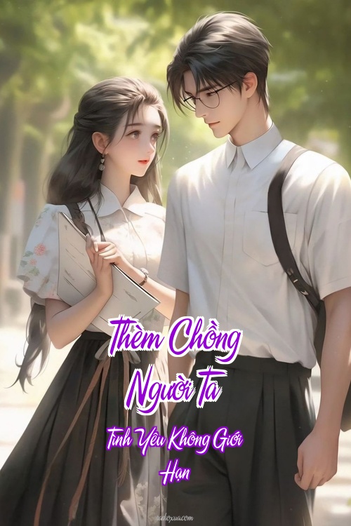 Thèm Chồng Người Ta – Tình Yêu Không Giới Hạn