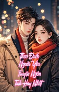 Theo Đuổi Người Yêu – Truyện Ngôn Tình Hay Nhất